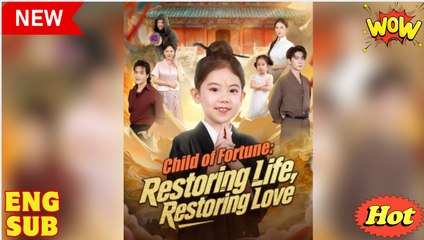 Child of Fortune Restoring Life Restoring Love Chinese Drama - English Sub
