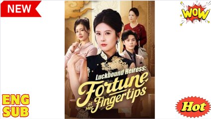 Luckbound Heiress Fortune at Her Fingertips Chinese Drama - English Sub
