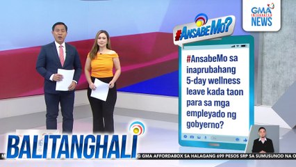 #AnsabeMo sa inaprubahang 5-day wellness leave kada taon para sa mga empleyado ng gobyerno? | Balitanghali