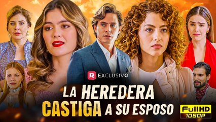 La Heredera Castiga A Su Esposo Película Completa