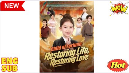 Child of Fortune Restoring Life Restoring Love Chinese Drama - English Sub