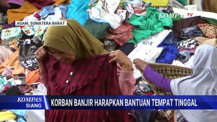 Korban Banjir Bandang di Agam Berharap Adanya Bantuan Hunian Sementara | KOMPAS SIANG