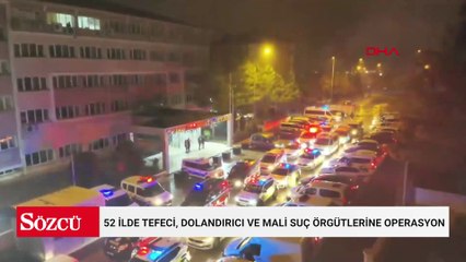 52 ilde tefeci, dolandırıcı ve mali suç örgütlerine operasyon: 179 şüpheli yakalandı