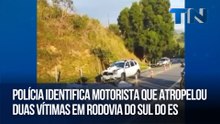 Polícia identifica motorista que atropelou duas vítimas em rodovia do Sul do ES