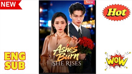 Ashes Burn She Rises (2025) - FULL [Eng Sub]