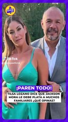 Tilsa Lozano revela deudas de Jackson Mora