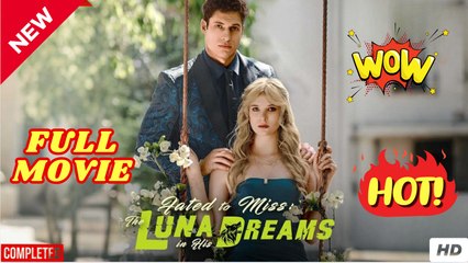 Fated to Miss - The Luna in His Dreams Short Drama