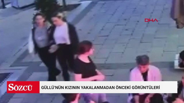Güllü’nün kızının yakalanmadan önceki görüntüleri ortaya çıktı