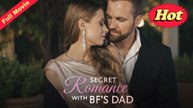 Secret Romance With BF's Dad  (FULL) | 2025