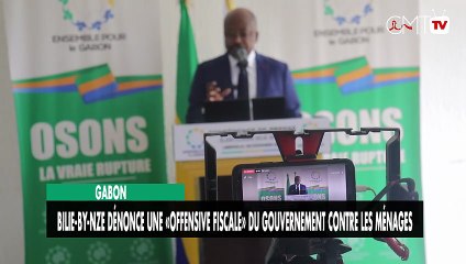 [#Reportage] Gabon : Bilie-By-Nze dénonce une «offensive fiscale contre les ménages »