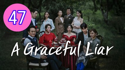 A Graceful Liar Episode 47 Engsub