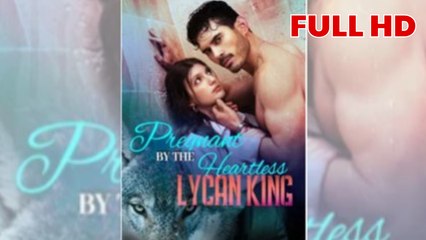 Pregnant by the Heartless Lycan King [ NEW MOVIE RELEASES ]