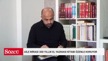 Aile mirası 300 yıllık el yazması kitabı özenle koruyor