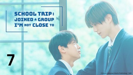 School Trip Joined a Group Im Not Close To (2025) EP 7 Engsub