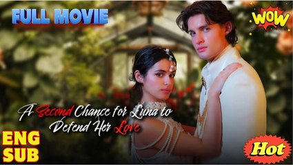 A Second Chance For Luna To Defend Her Love Short Drama 2025