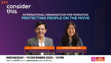 Consider This: International Organization for Migration — Protecting People on the Move