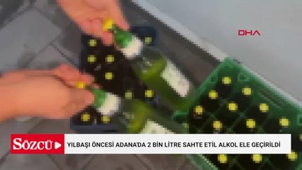 Yılbaşı öncesi Adana'da 2 bin litre sahte etil alkol ele geçirildi