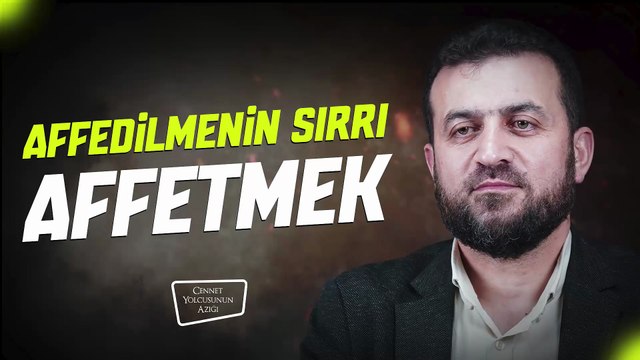 Cennet Yolcusunun Azığı Affedilmenin Sırrı Affetmek