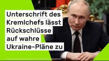 Unterschrift des Kremlchefs lässt Rückschlüsse auf wahre Ukraine-Pläne zu