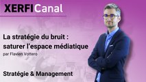 La stratégie du bruit : saturer l’espace médiatique [Flavien Vottero]