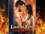 [Flextv] Love on Fire Honey on Trial EngSub - Video Dailymotion