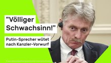 Dmitri Peskow: "Völliger Schwachsinn!" Putin-Sprecher wütet nach Kanzler-Vorwurf