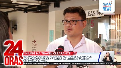 Rep. Paolo Duterte, humiling ng travel clearance para makapunta sa 17 bansa sa loob ng mahigit dalawang buwan | 24 Oras