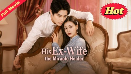 [EngSub] His Ex-Wife the Miracle Healer