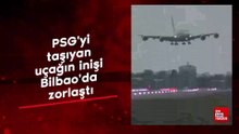 PSG'yi taşıyan uçağın inişi Bilbao'da zorlaştı