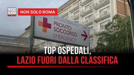 Sanità tra luci e ombre, il Lazio fuori dalla classifica dei migliori ospedali d'Italia