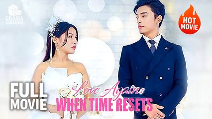 Hot Drama Love Again - When Time Resets - Full Movie