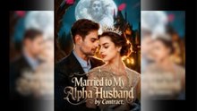 Married To My Alpha Husband By Contract - Full Movies