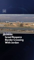 Israel Reopens Border Crossing With Jordan