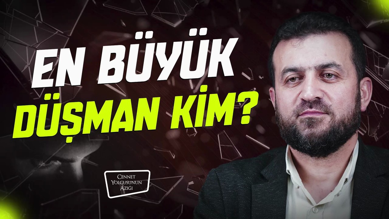 Cennet Yolcusunun Azığı "En Büyük Düşman Kim?"