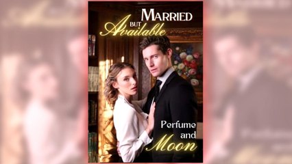 Married But Available - Perfume And Moon full short drama