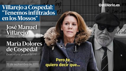 Villarejo a Cospedal "Tenemos infiltrados en los Mossos"