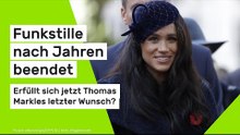 Meghan Markle und ihr Vater: Funkstille beendet - erfüllt sich jetzt Thomas Markles letzter Wunsch?