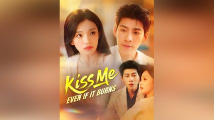 Kiss Me, Even If It Burns