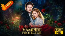 My Secret Vampire Protector | Full Movie HD - Best Drama Shortfilms Hot Romance Love
