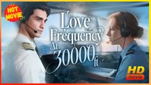 Love Frequency at 30,000 Feet | Full Movie HD - Best Drama ShortFilms Hot Romance Love
