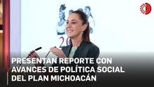 Presentan reporte con avances de política social del Plan Michoacán