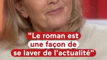 "Le roman est une façon de se laver de l'actualité"