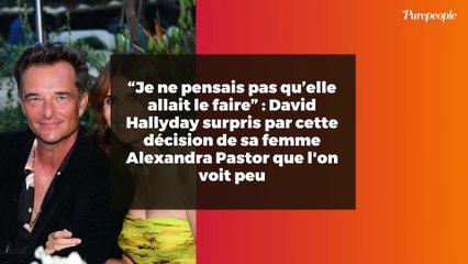 “Je ne pensais pas qu’elle allait le faire” : David Hallyday surpris par cette décision de sa femme Alexandra Pastor que l'on voit peu