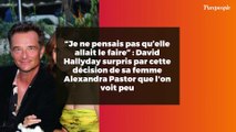 “Je ne pensais pas qu’elle allait le faire” : David Hallyday surpris par cette décision de sa femme Alexandra Pastor que l'on voit peu