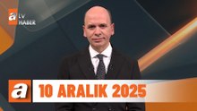 atv Ana Haber | 10 Aralık 2025