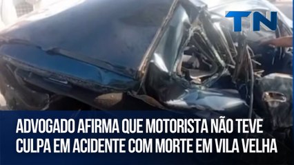 Advogado afirma que motorista não teve culpa em acidente com morte em Vila Velha