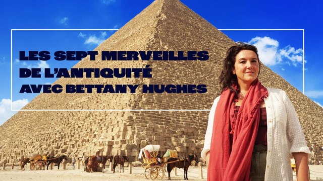 Les sept merveilles de l'Antiquité avec Bettany Hughes