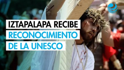 UNESCO otorga distinción mundial a la Pasión de Iztapalapa y genera reacción presidencial