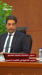 مدبولي: استثمارات الشركات العالمية تعكس ثقة قوية في الاقتصاد المصري