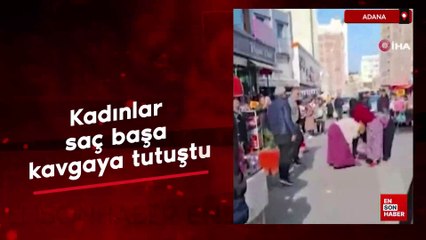 Adana'da kadınlar saç başa kavgaya tutuştu